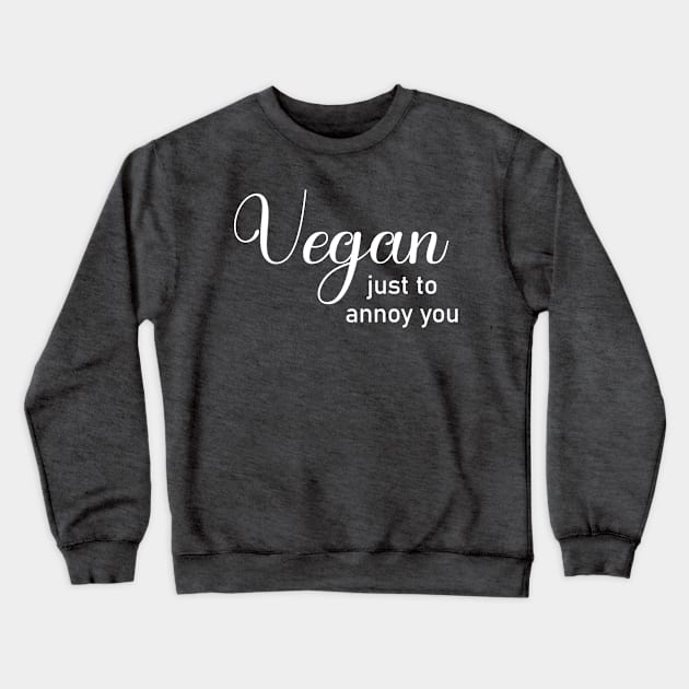 Funny Sarcastic Vegan Crewneck Sweatshirt by JKFDesigns